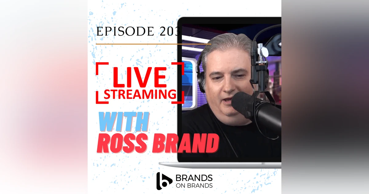 The Benefits of Livestreaming with Ross Brand | Ep. 203 (Rebroadcast)
