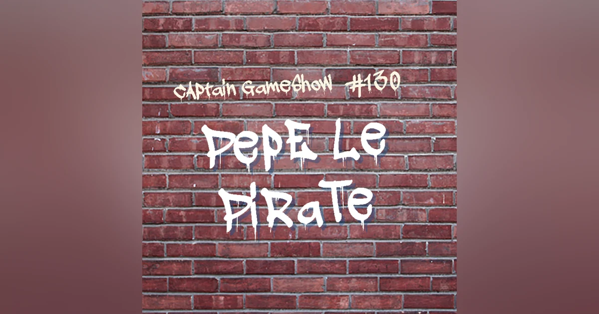 Episode 130: Pepe Le Pirate