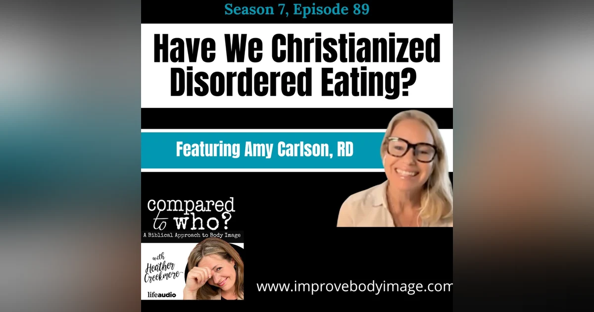 Have we Christianized Disordered Eating? Featuring Amy Carlson, RD
