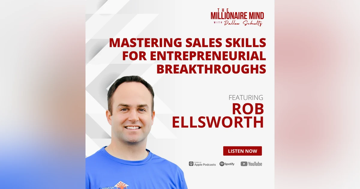EP94: Mastering Sales Skills for Entrepreneurial Breakthroughs with Rob Ellsworth