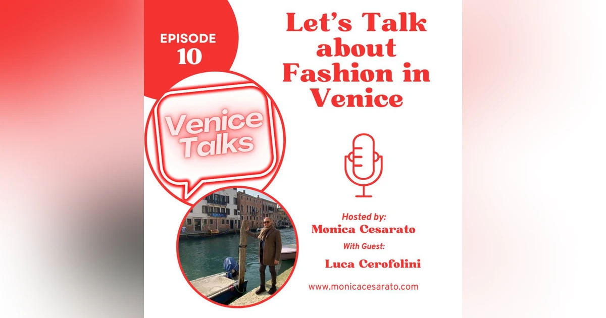Ep.10 - Venetian Threads: Exploring Fashion's Artistry and the Allure of Made in Venice. A chat with Luca Cerofolini, Venetian blogger, influencer & fashion expert