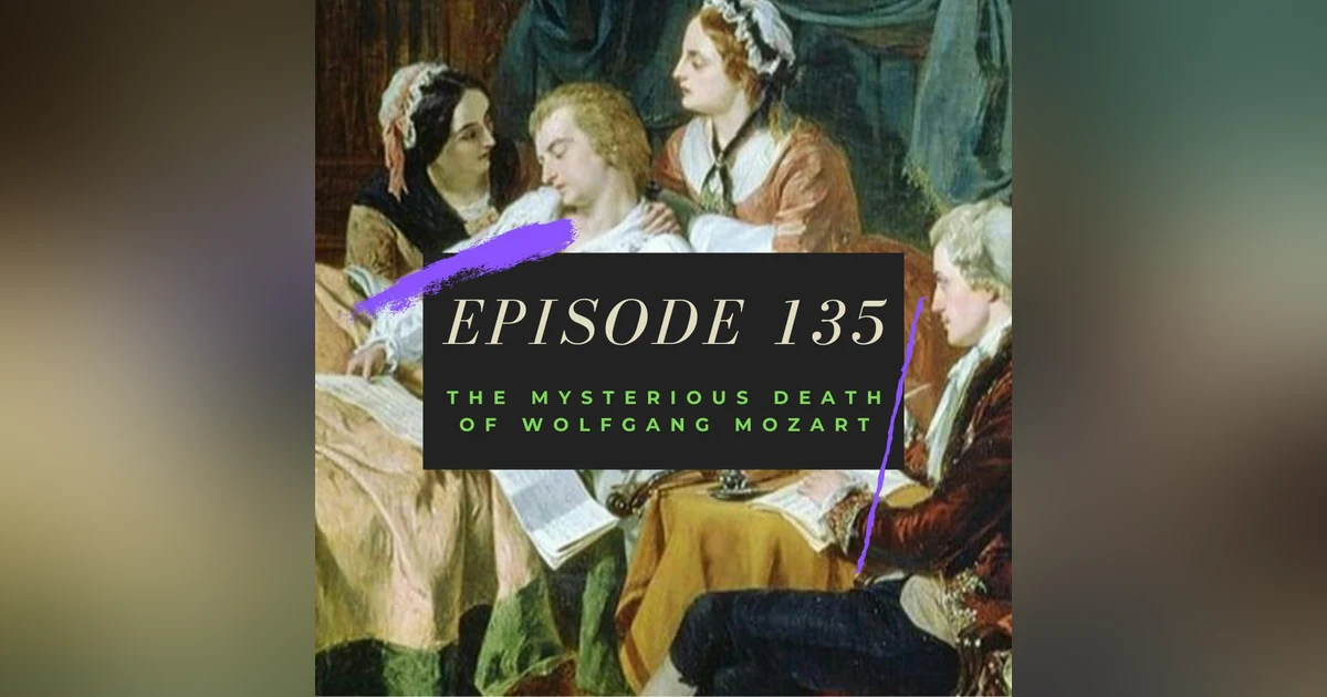 Ep. 135: The Mysterious Death of Wolfgang Mozart