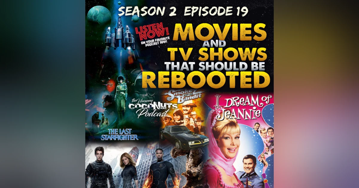 S2E19 - Movies and TV shows that should be rebooted.