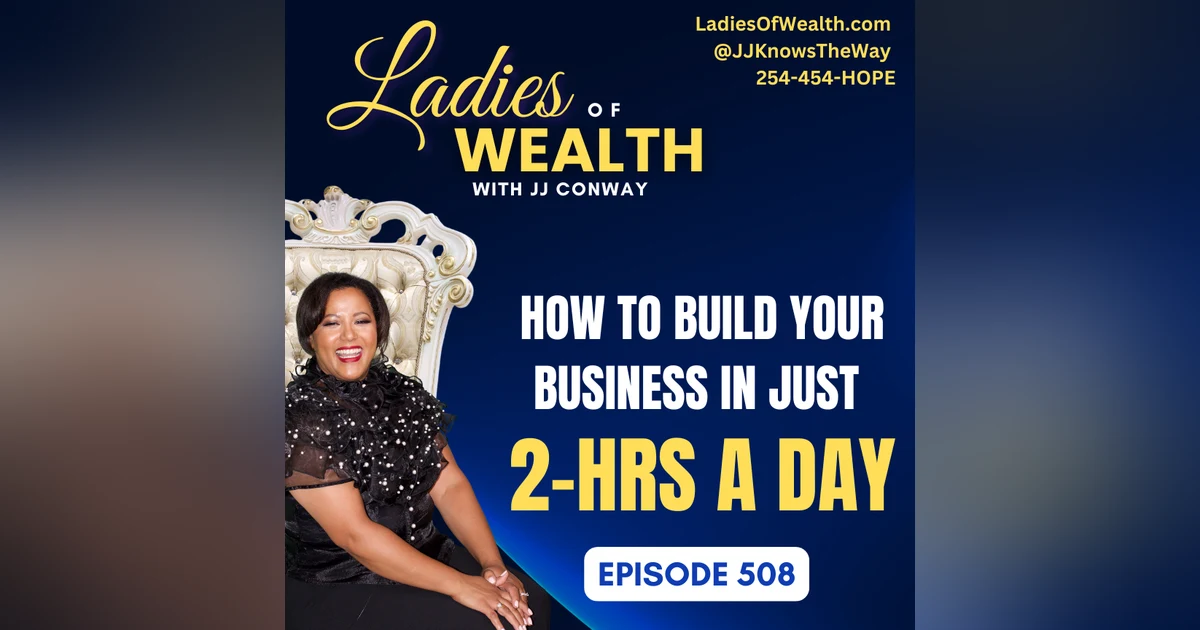Episode 508: How to Build Your Business in Just 2-hrs a Day, Part 1