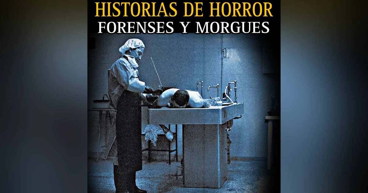 RELATOS ATERRADORES DE FORENSES / EN LAS MORGUES SE VIVE EL HORROR / L.C.E.