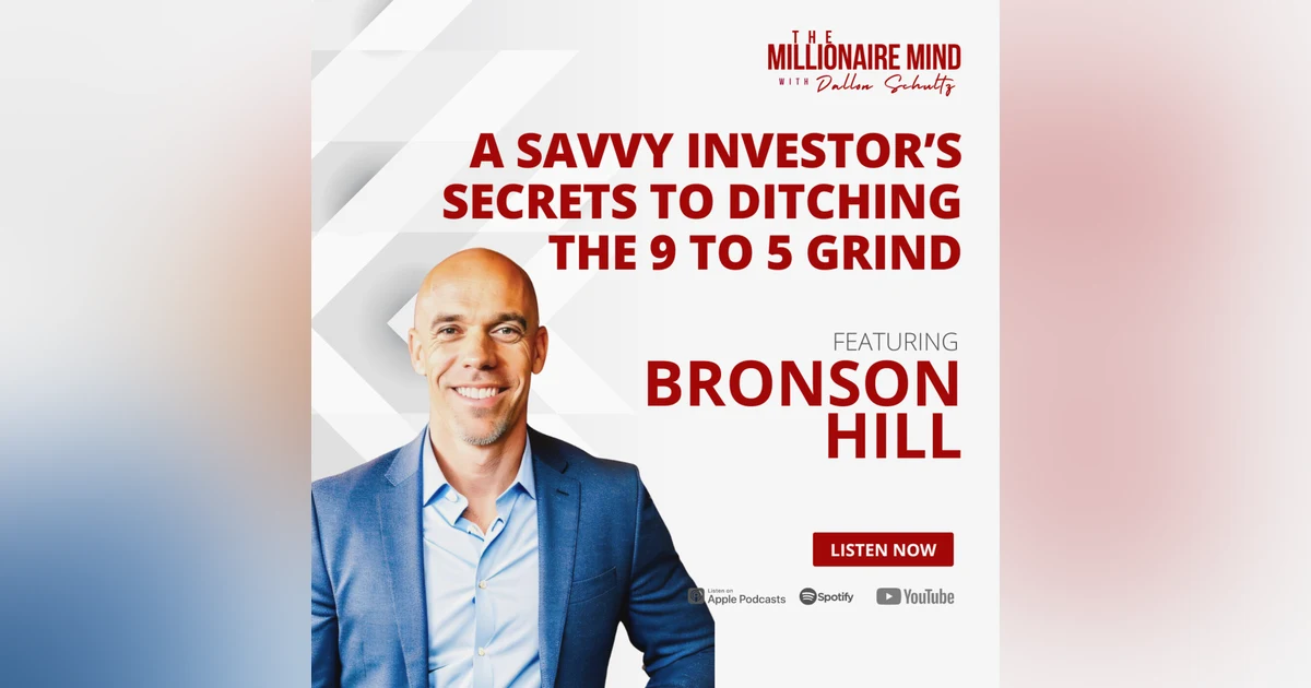 EP114: A Savvy Investor’s Secrets to Ditching the 9 to 5 Grind with Bronson Hill