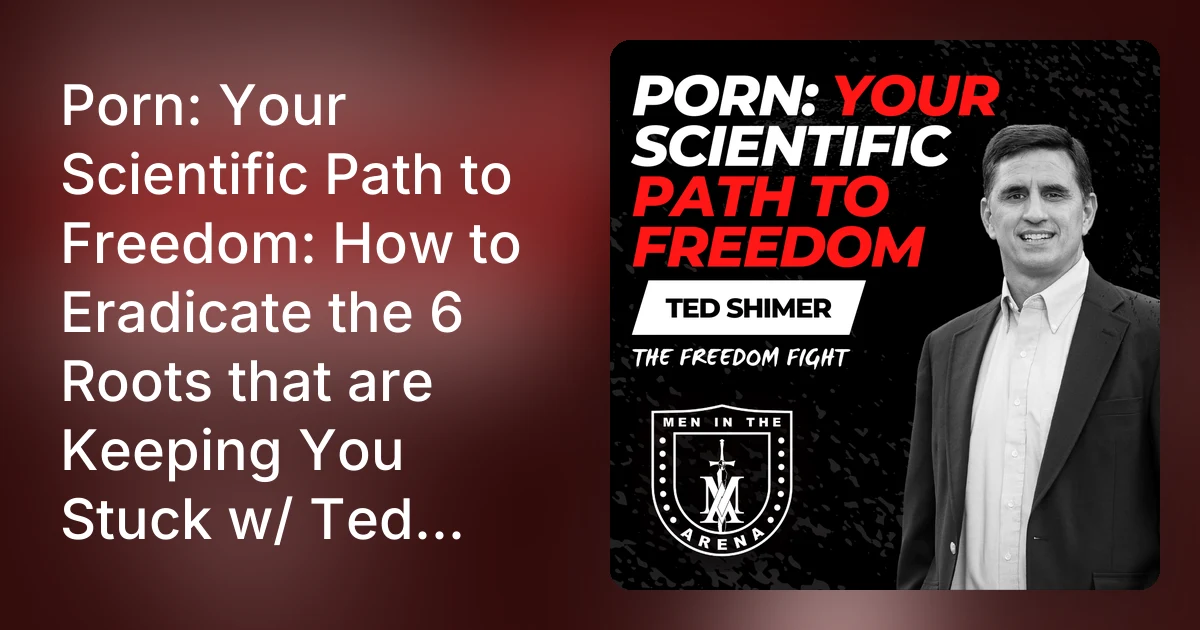 Porn: Your Scientific Path to Freedom: How to Eradicate the 6 Ro…