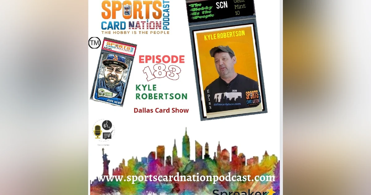 Ep.183 w/ Kyle Robertson of The Dallas Card Show(On-Site)