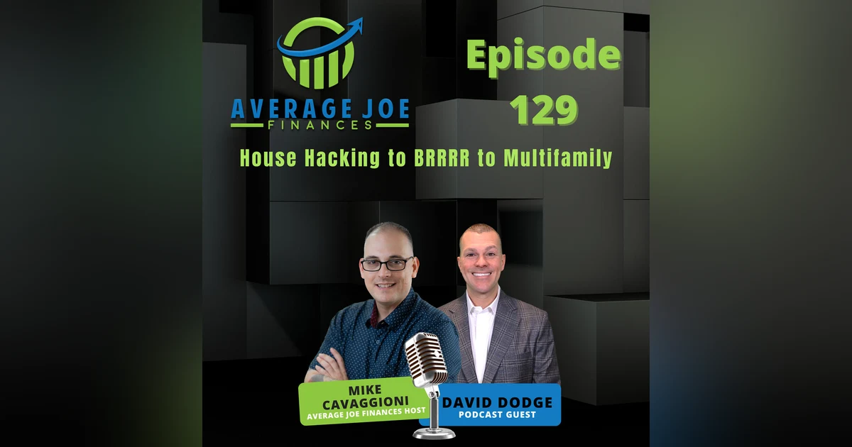 129. House Hacking to BRRRR to Multifamily with David Dodge