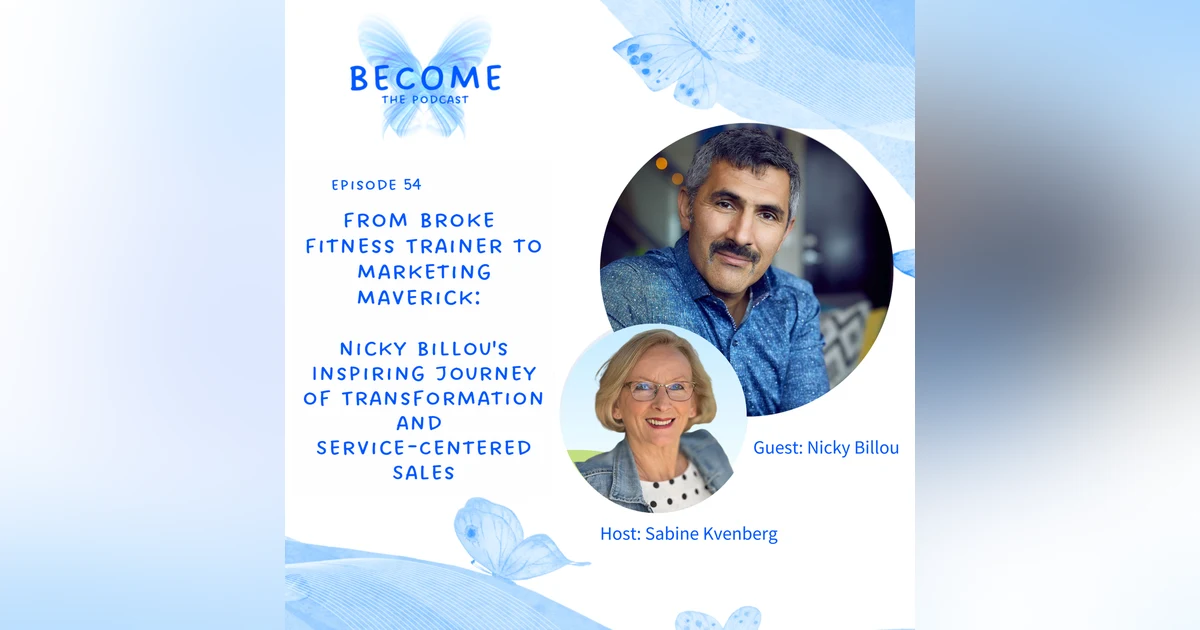 Ep.54 "From Broke Fitness Trainer to Marketing Maverick: Nicky Billou's Inspiring Journey of Transformation and Service-Centered Sales