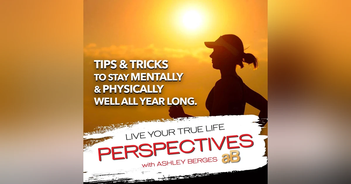 Tips and Tricks to stay Mentally and Physically Well all Year Long [Ep.738]