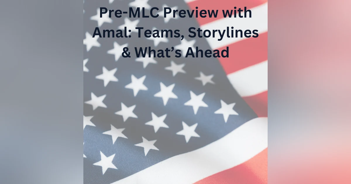 MLC Preview with Amal: Teams, Storylines & What’s Ahead