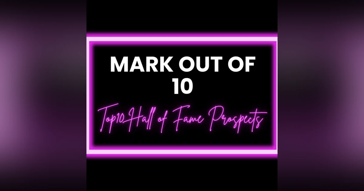 Mark Out Of 10 - Season 2 Episode 9: Top 10 Hall of Fame Prospects