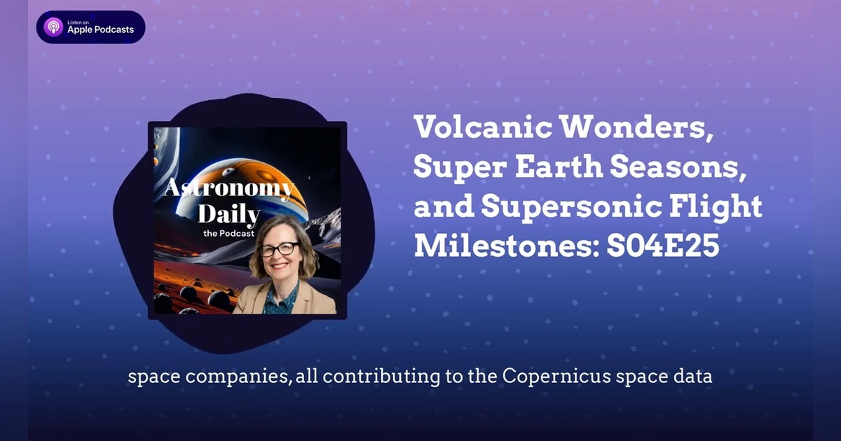 Volcanic Wonders, Super Earth Seasons, and Supersonic Flight Milestones: S04E25