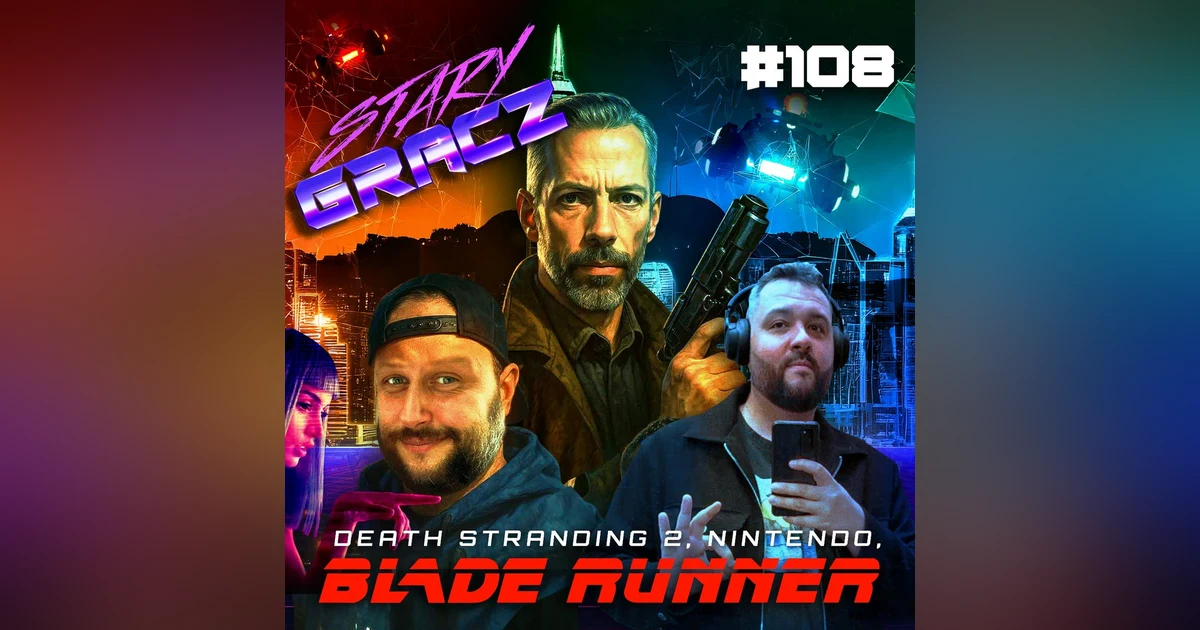 #108 Death Stranding 2, Nintendo, Blade Runner