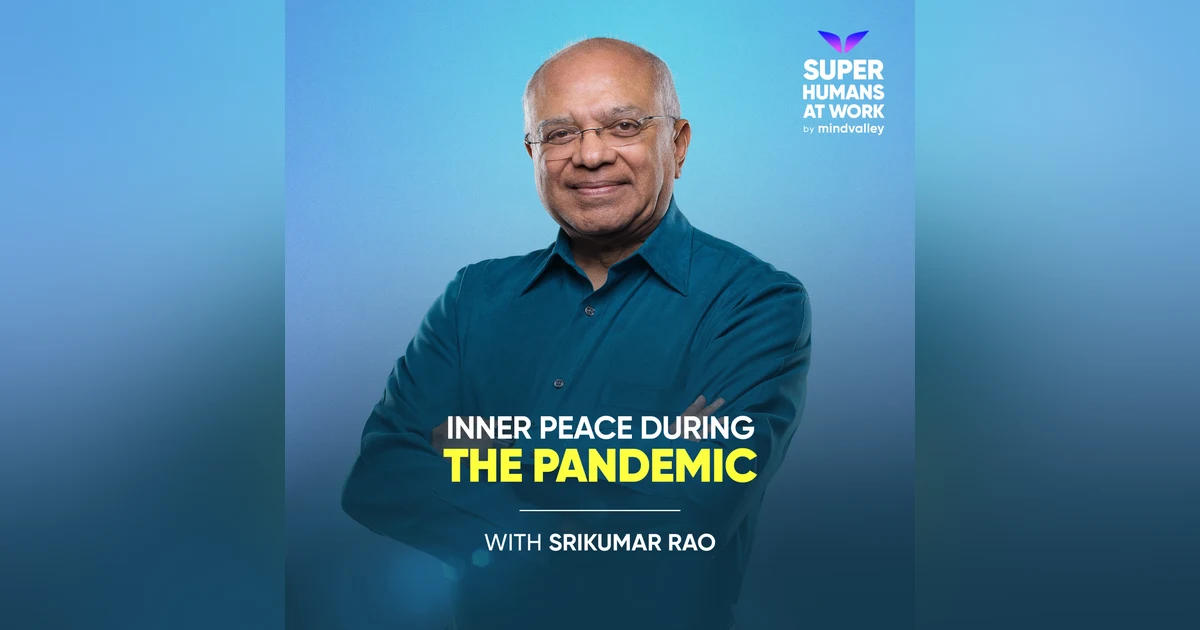 Inner Peace During The Pandemic - Srikumar Rao