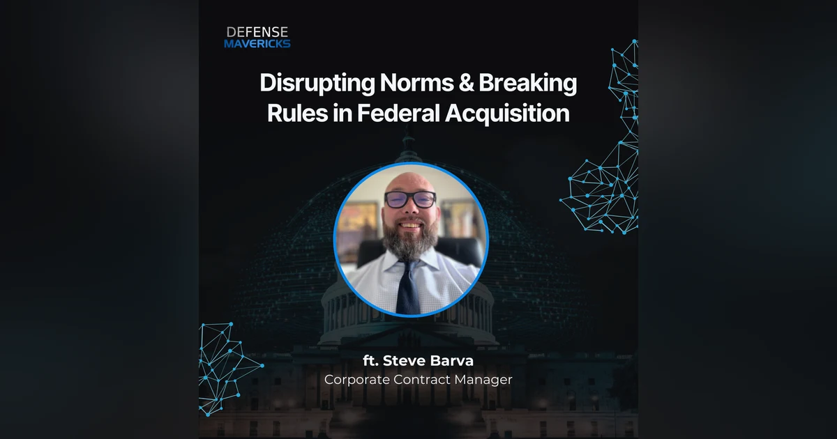 Disrupting Norms & Breaking Rules in Federal Acquisition with Steve Barva