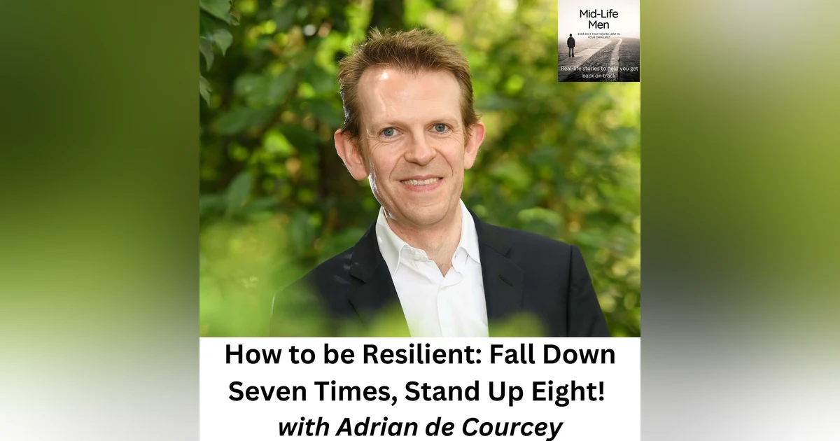 How to be Resilient: Fall Down Seven Times, Stand Up Eight! with Adrian de Courcey