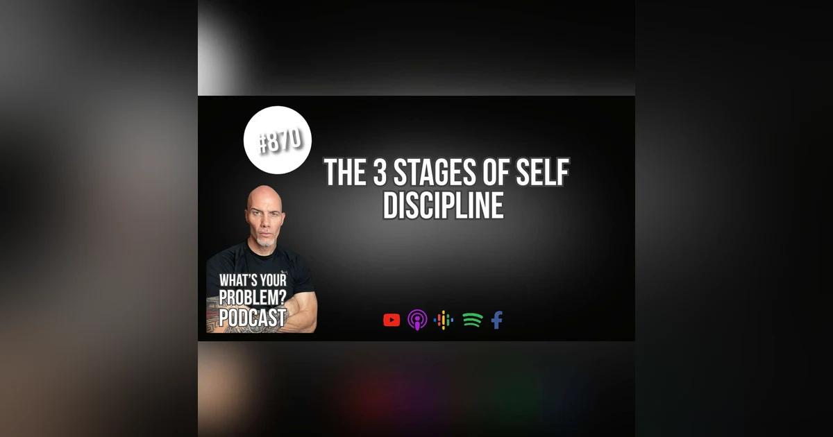 870. The 3 Stages Of Self-Discipline.