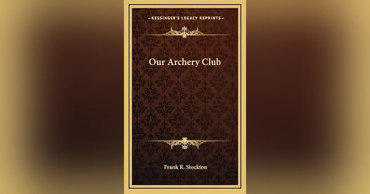 OUR ARCHERY CLUB by FRANK STOCKTON