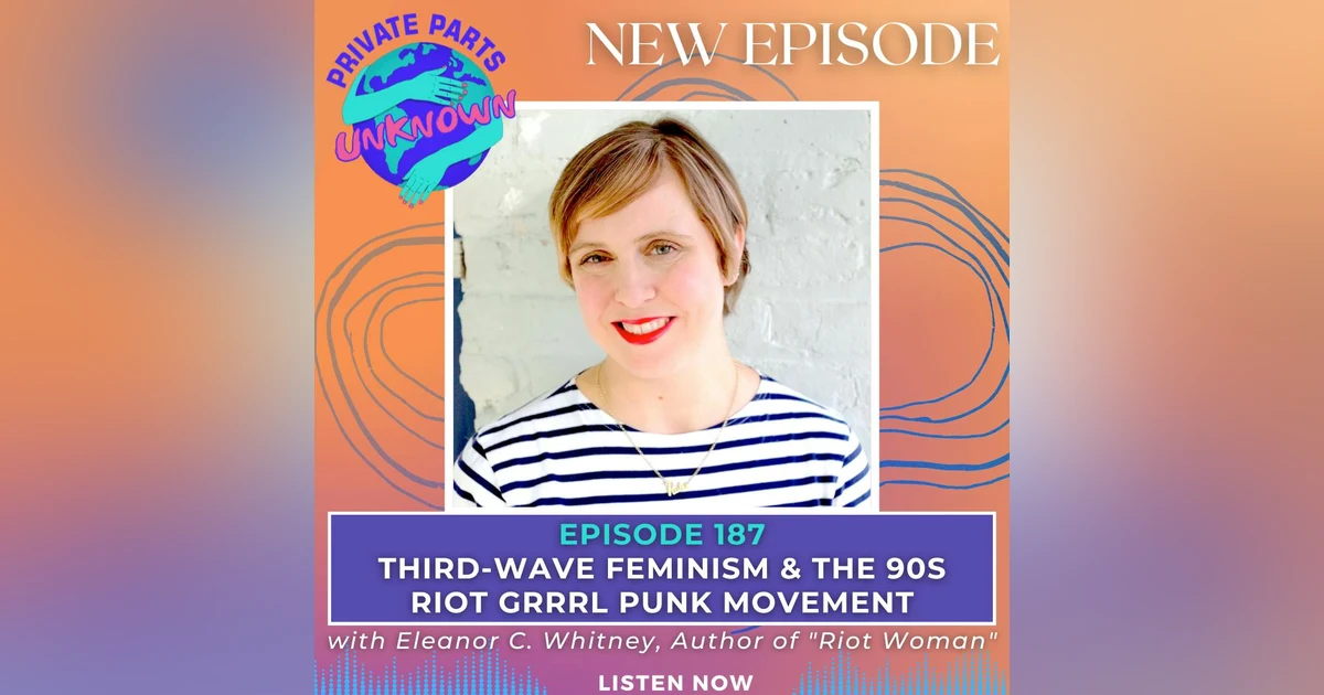 Third-Wave Feminism & the 90s Riot Grrrl Punk Movement with Eleanor C. Whitney, Author of "Riot Woman"