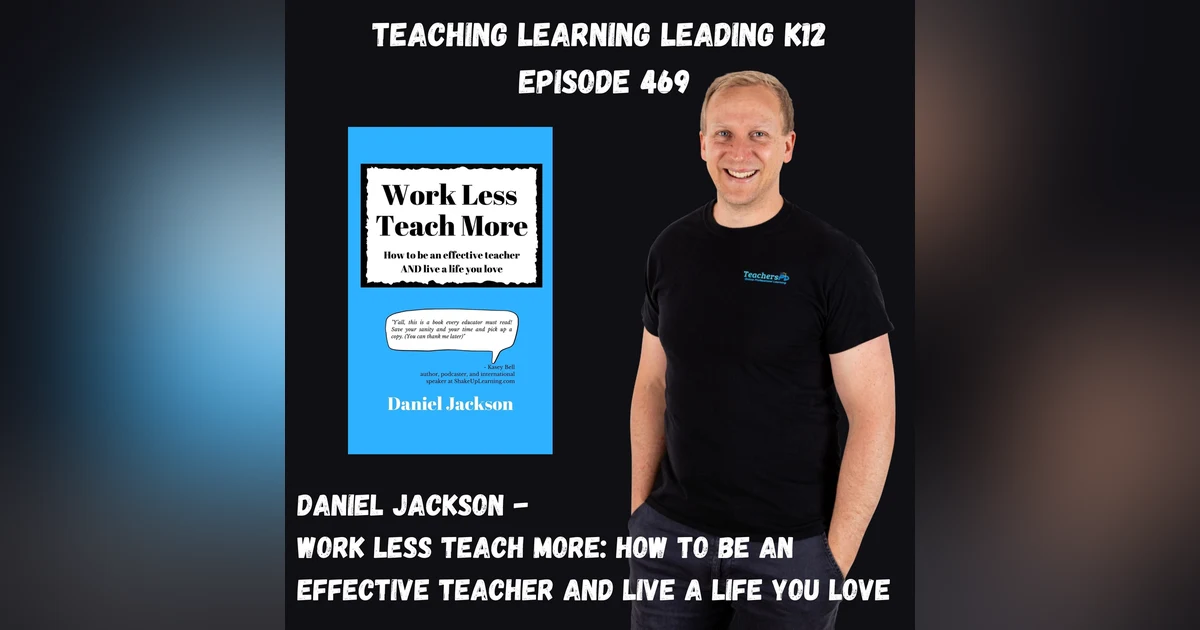 Daniel Jackson - Work Less Teach More: How to be an effective teacher and live a life you love - 469