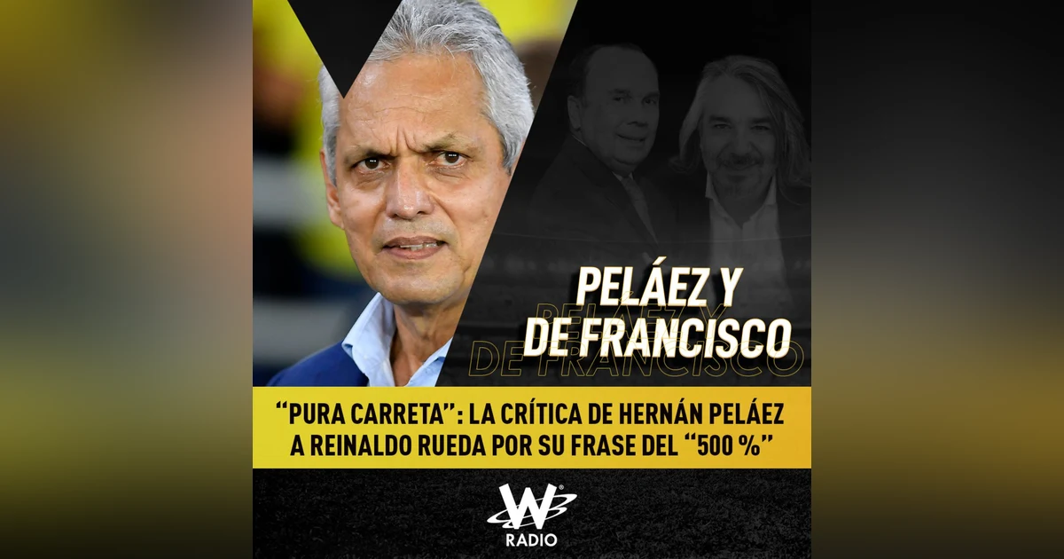 “Pura carreta”: la crítica de Hernán Peláez a Reinaldo Rueda por su frase del “500 %”