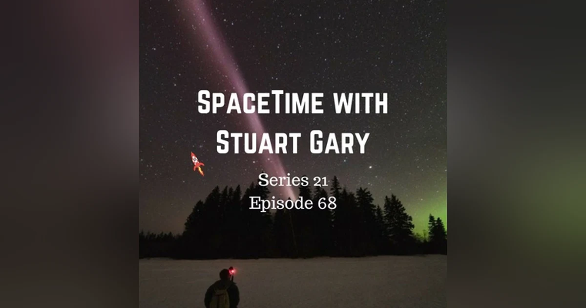 68: Steve's not an aurora after all - SpaceTime with Stuart Gary Series 21 Episode 68