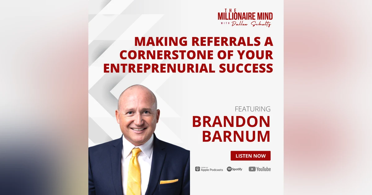 EP71: Making Referrals a Cornerstone of Your Entrepreneurial Success with Brandon Barnum
