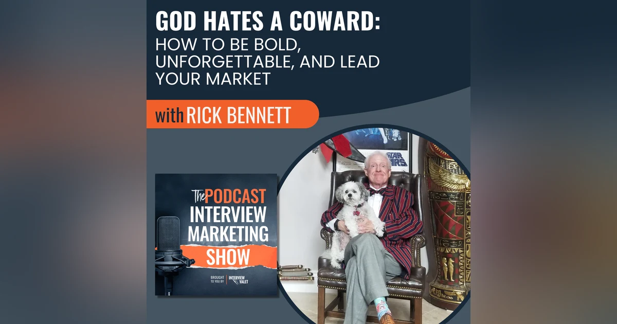 God Hates a Coward: How to Be Bold, Unforgettable, and Lead Your Market with Rick Bennett