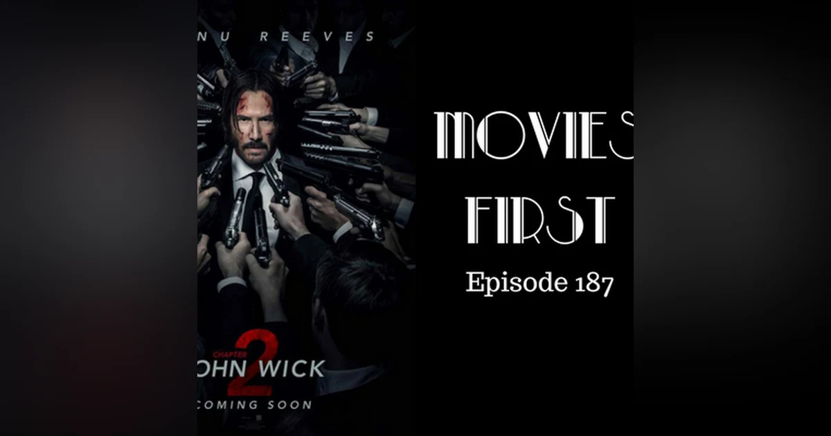 189: John Wick: Chapter 2 - Movies First with Alex First Episode 187