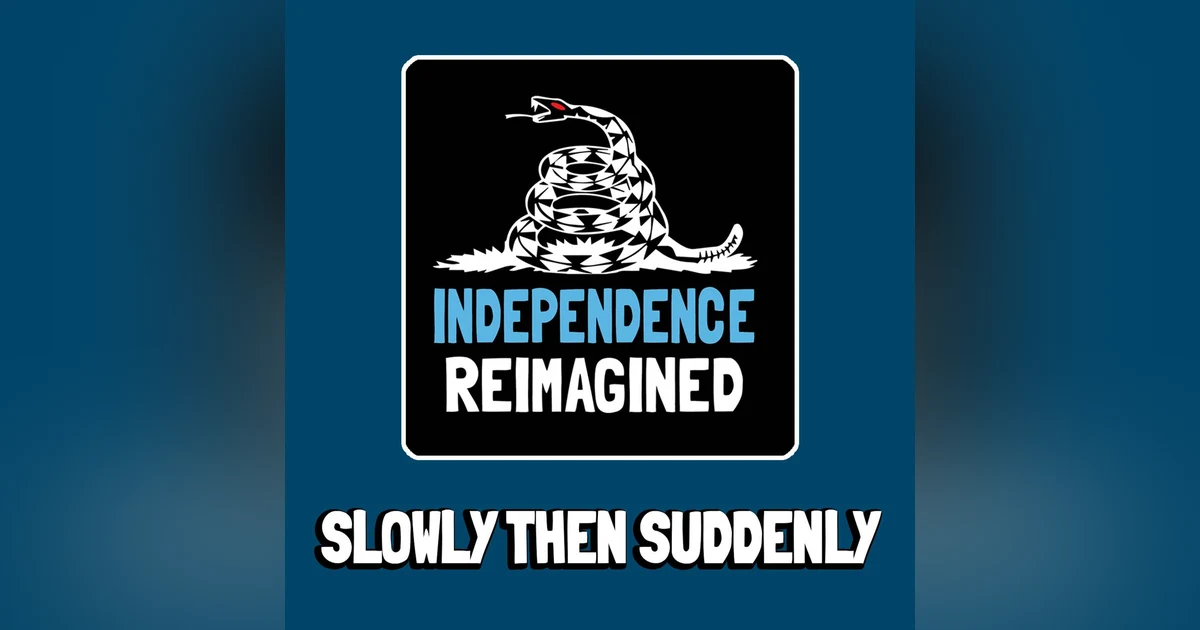 Slowly and then All At Once - Independence Reimagined Chapter 7 | Bitcoin Infinity Academy #22