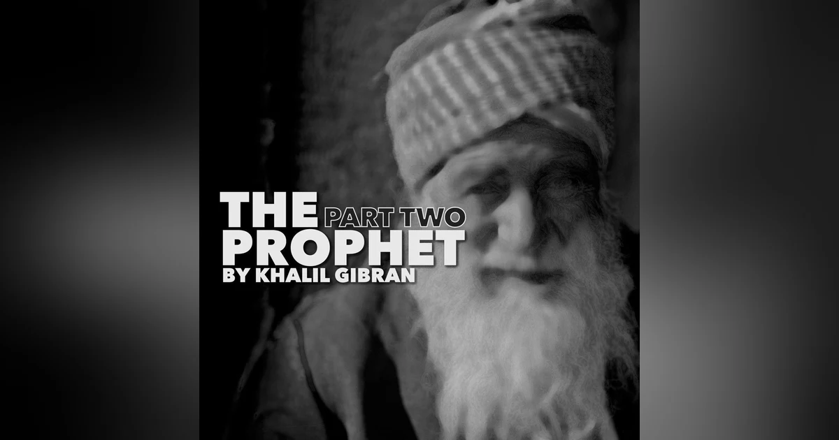 The Prophet - Part Two–A Classic Novel by Khalil Gibran