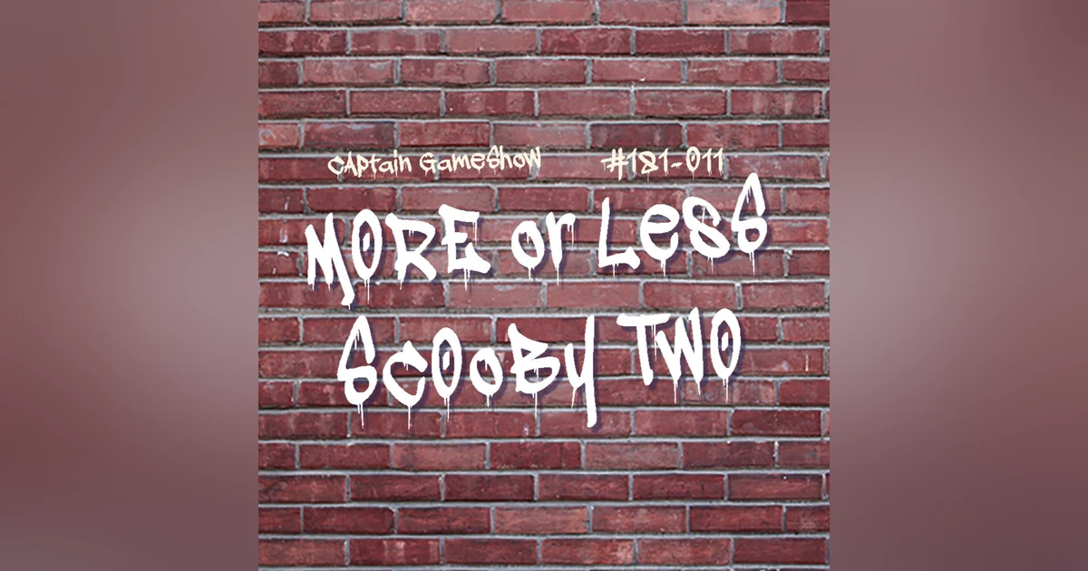 Episode 181: More or Less Scooby Two
