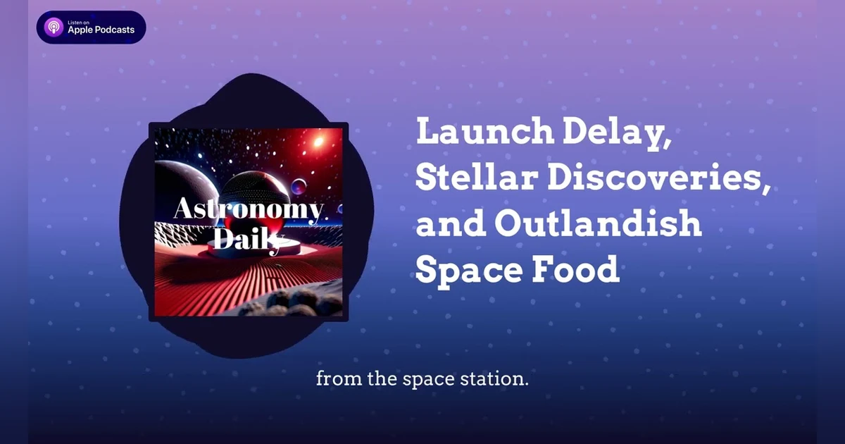 Launch Delay, Stellar Discoveries, and Outlandish Space Food