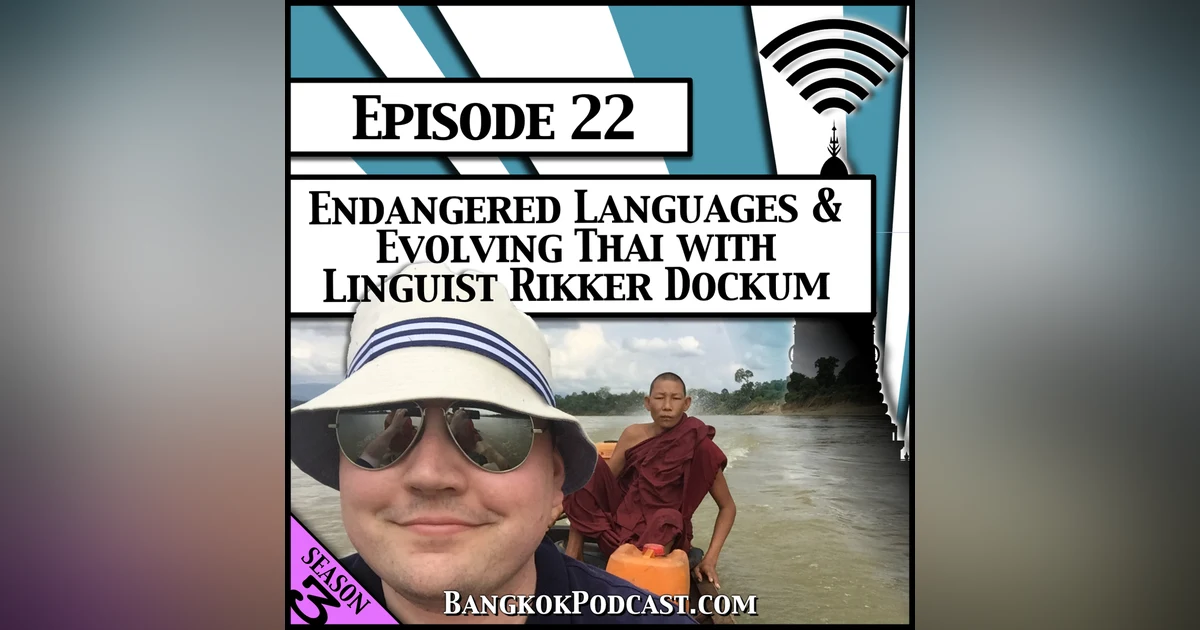 Endangered Languages & Evolving Thai with Linguist Rikker Dockum [Season 3, Episode 22]