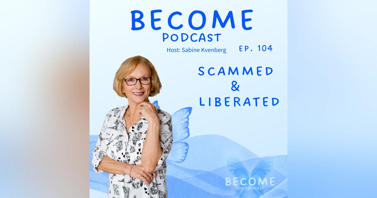Ep.104 Scammed & Liberated