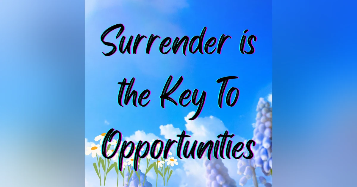 Surrender Is the Key to Opportunities