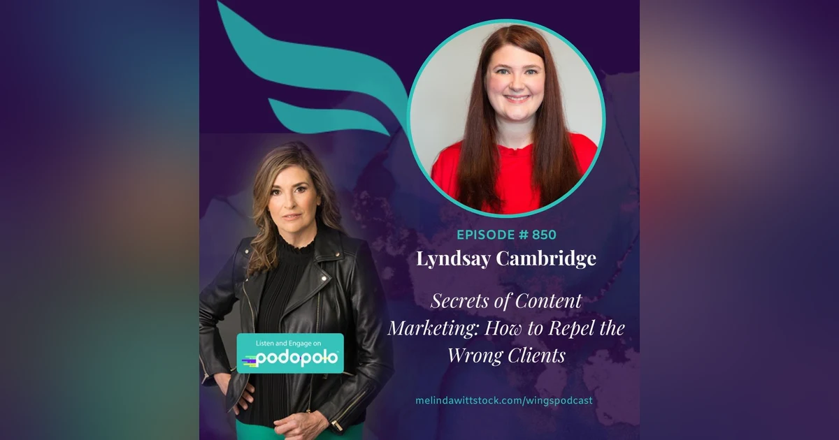 Secrets of Content Marketing: Entrepreneur Lyndsay Cambridge on Why Repelling Clients Can Grow Your Business