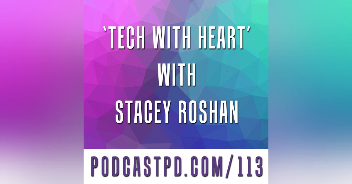 Tech with Heart with Stacey Roshan - PPD113