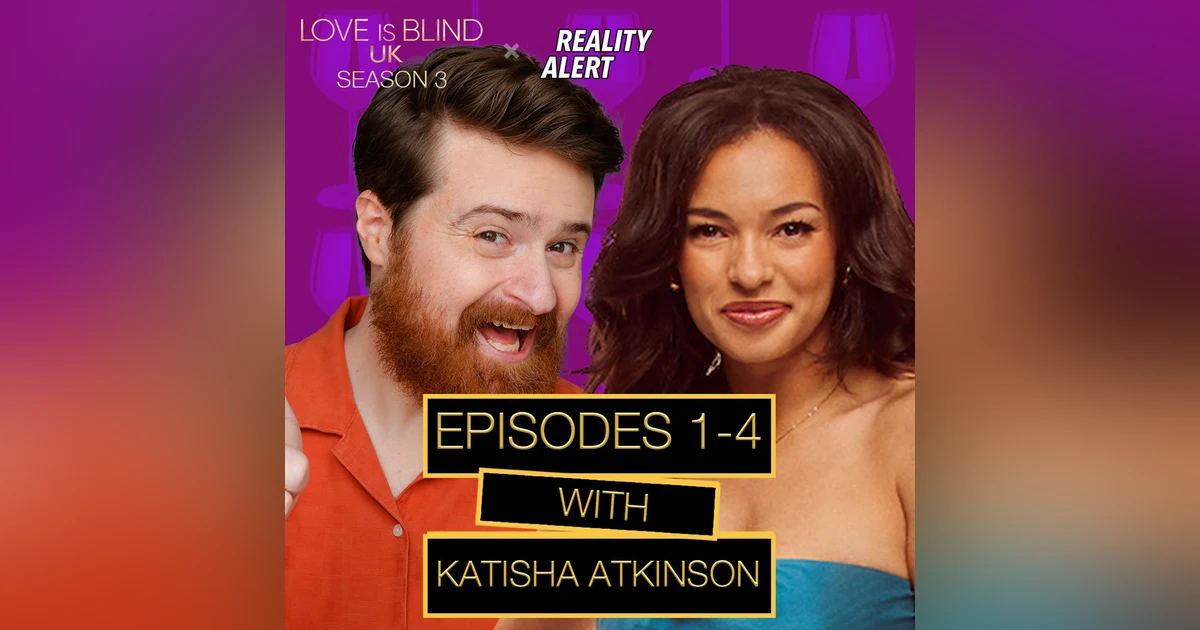 Love Is Blind UK Season 3 Episodes 1 - 4 | Premiere Recap With Katisha Atkinson