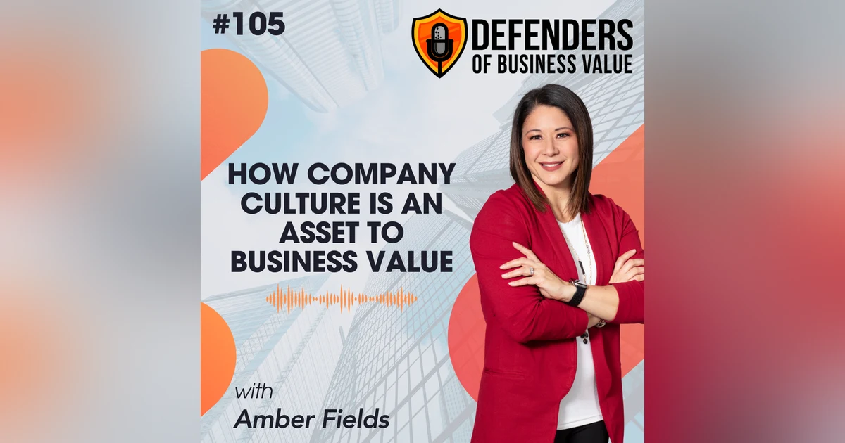 EP 105: How Company Culture is an Asset to Business Value with Amber Fields