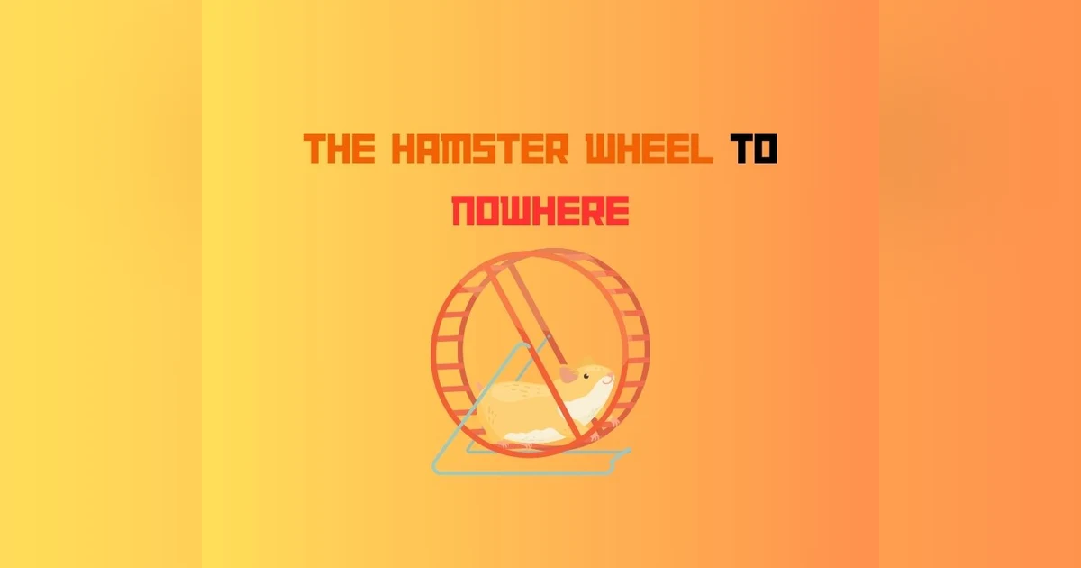 Podcast #349-The Hamster Wheel To Nowhere