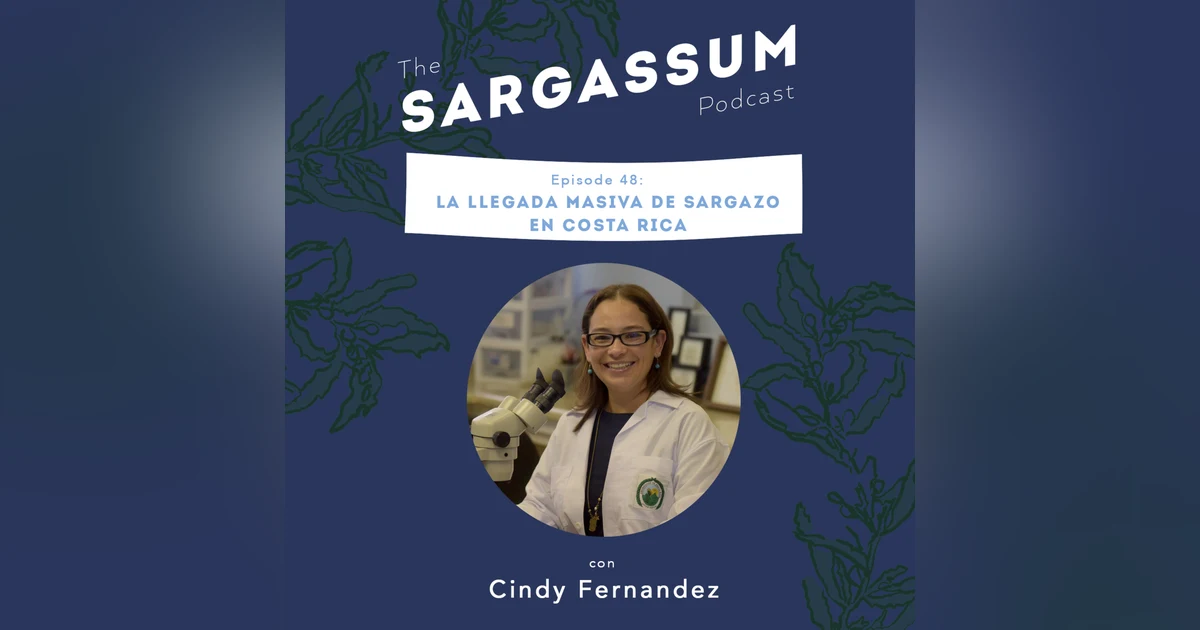 Sargassum podcast Ep 48: La llegada masiva de sargazo en Costa rica, con Cindy Fernandez.