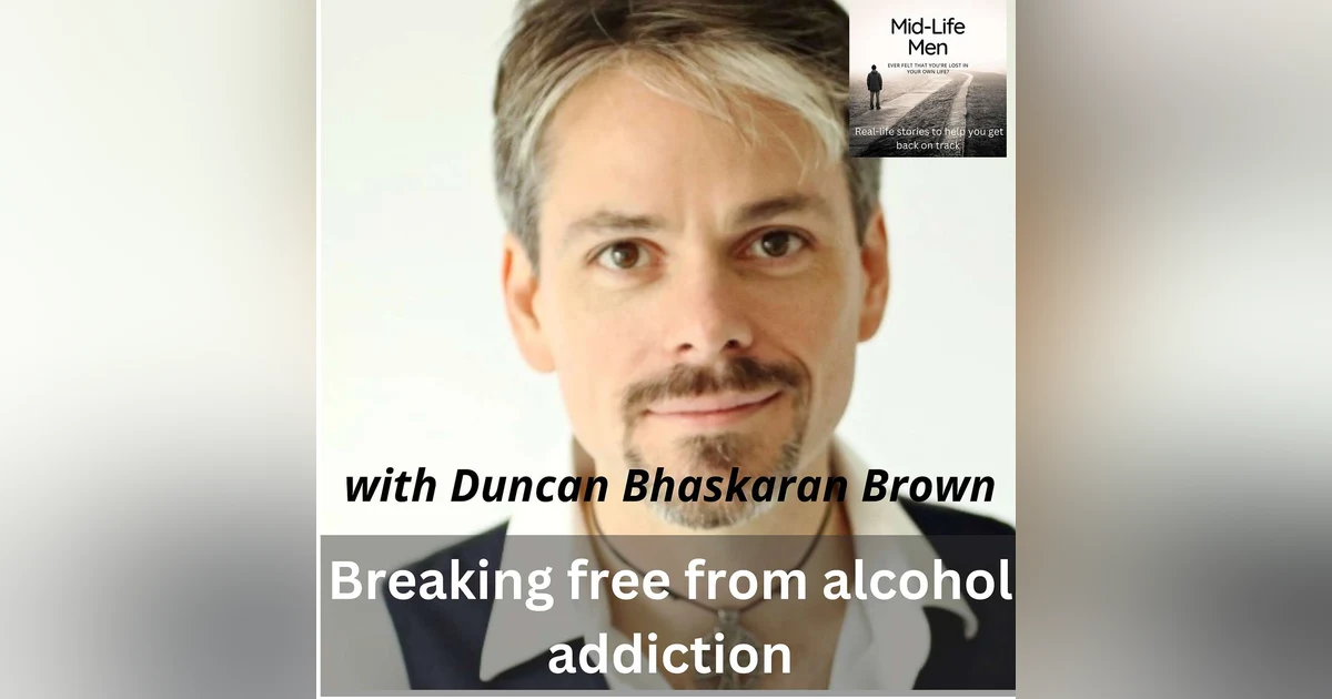 Breaking free from alcohol addiction, with Duncan Bhaskaran Brown