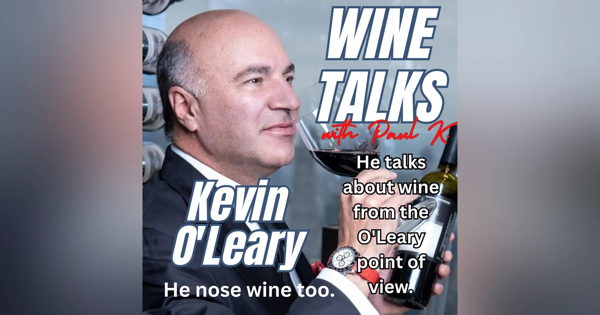 Kevin O'Leary makes wine. Hear him on Wine Talks
