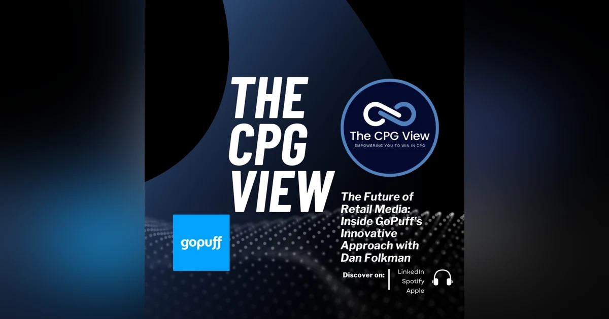 The Future of Retail Media: Inside GoPuff’s Innovative Approach with Dan Folkman (Daniel Folkman, SVP Business at Gopuff)
