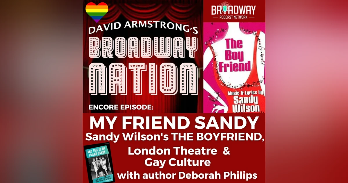 Encore Episode: My Friend Sandy, part 2 — The Boy Friend, London Theatre and Gay Culture