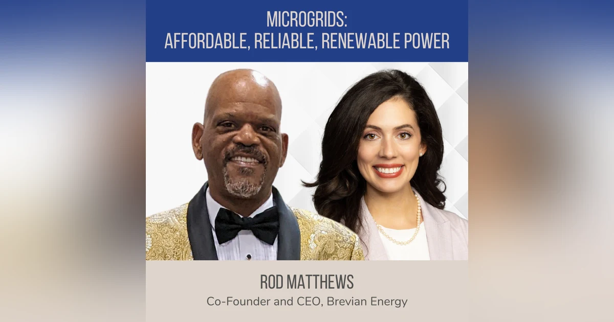Microgrids: Affordable, Reliable and Renewable Power ft. Rod Matthews (Brevian Energy)