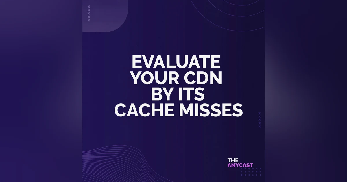 Evaluate Your CDN by Its Cache Misses